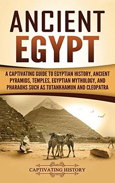 portada Ancient Egypt: A Captivating Guide to Egyptian History, Ancient Pyramids, Temples, Egyptian Mythology, and Pharaohs Such as Tutankhamun and Cleopatra 