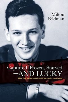 portada Captured, Frozen, Starved and Lucky: How one Jewish American gi Survived a Nazi Stalag (en Inglés)