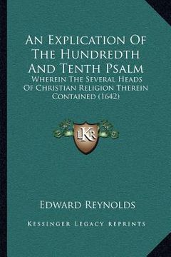 portada an explication of the hundredth and tenth psalm: wherein the several heads of christian religion therein contained (1642) (in English)