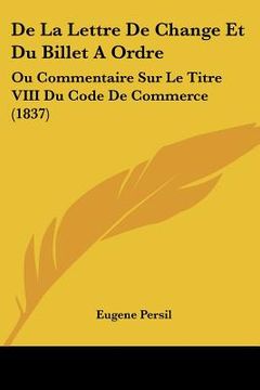 portada De La Lettre De Change Et Du Billet A Ordre: Ou Commentaire Sur Le Titre VIII Du Code De Commerce (1837) (in French)