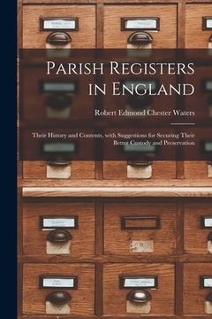 portada Parish Registers in England: Their History and Contents, With Suggestions for Securing Their Better Custody and Preservation