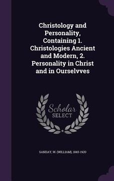 portada Christology and Personality, Containing 1. Christologies Ancient and Modern, 2. Personality in Christ and in Ourselvves (en Inglés)