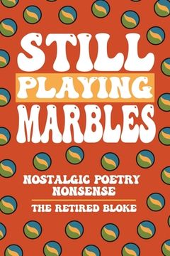 portada Still Playing Marbles: Nostalgic Poetry Nonsense (en Inglés)