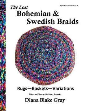 portada The Lost Bohemian and Swedish Braids: Rugs, Baskets, Variations: Volume 6 (Rugmaker'S Handbook) (in English)