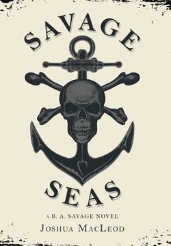 portada Savage Seas: A B. A. Savage Novel (in English)