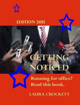 portada Getting Noticed, Edition 2015: Running for Political Office? Read This. (en Inglés)