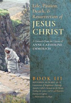 portada The Life, Passion, Death and Resurrection of Jesus Christ, Book III (en Inglés)