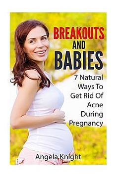portada Breakouts And Babies: 7 Natural Ways To Get Rid Of Acne During Pregnancy (en Inglés)