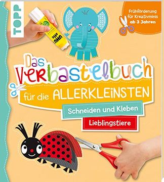 portada Das Verbastelbuch für die Allerkleinsten Schneiden und Kleben. Meine Lieblingstiere (en Alemán)