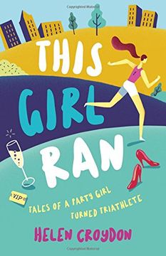 portada This Girl Ran: Tales of a Party Girl Turned Triathlete (en Inglés)