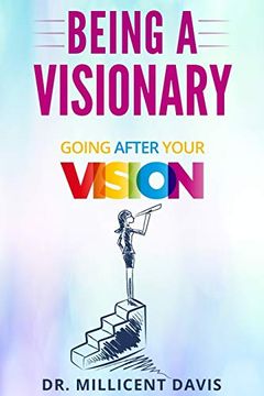 portada Being a Visionary: Going After Your Vision (en Inglés)