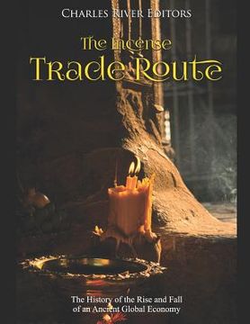 portada The Incense Trade Route: The History of the Rise and Fall of an Ancient Global Economy (en Inglés)