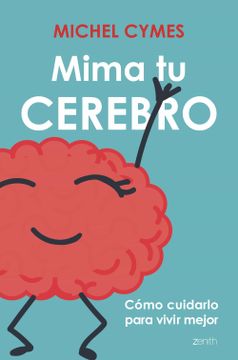 portada Mima tu Cerebro: Como Cuidarlo Para Vivir Mejor (in Spanish)