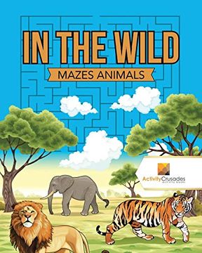 portada In the Wild: Mazes Animals (in English)