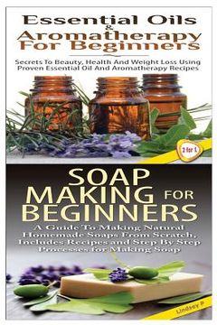 portada Essential Oils & Aromatherapy for Beginners & Soap Making for Beginners (en Inglés)