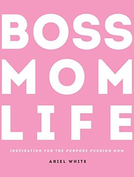 portada BOSS MOM LIFE: Inspiration for the Purpose-Pushing Mom