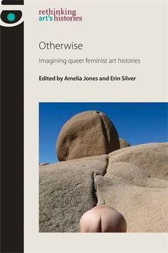 portada Otherwise: Imagining Queer Feminist Art Histories (rethinking Arts Histories Mup) (en Inglés)