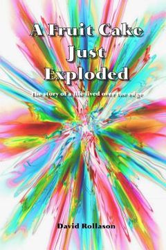 portada A Fruit Cake Just Exploded: The story of a life lived over the edge (en Inglés)