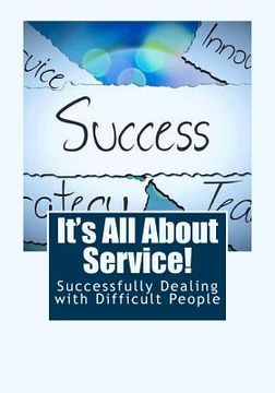 portada It's All About Service!: Successfully Dealing with Difficult People (en Inglés)
