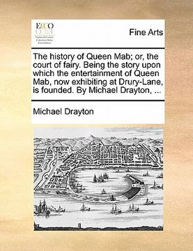 portada the history of queen mab; or, the court of fairy. being the story upon which the entertainment of queen mab, now exhibiting at drury-lane, is founded. (en Inglés)