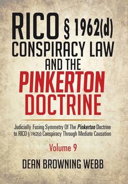 portada RICO § 1962(d) Conspiracy Law and the Pinkerton Doctrine: Judicially Fusing Symmetry of the Pinkerton Doctrine to RICO § 1962(D) Conspiracy Through Me (en Inglés)