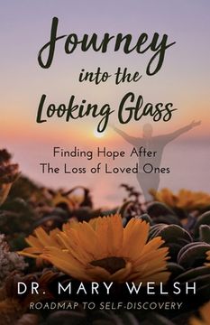 portada Journey into the Looking Glass: Finding Hope after the Loss of Loved Ones (en Inglés)