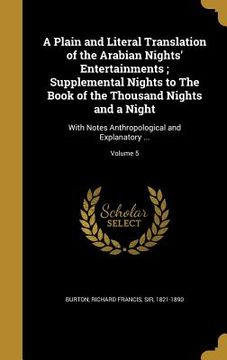 portada A Plain and Literal Translation of the Arabian Nights' Entertainments; Supplemental Nights to The Book of the Thousand Nights and a Night: With Notes