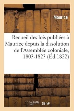 portada Recueil des lois publiées à Maurice depuis la dissolution de l'Assemblée coloniale, 1803-1823 (in French)
