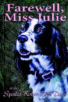 portada farewell, miss julie: or the spoiled-rotten bird dogs (in English)
