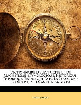 portada Dictionnaire D'électricité Et De Magnétisme: Étymologique, Historique, Théorique, Technique Avec La Synonymie Française, Allemande & Anglaise (en Francés)