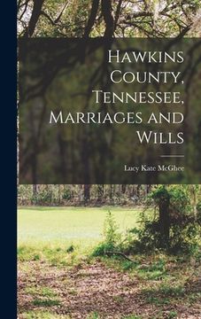 portada Hawkins County, Tennessee, Marriages and Wills (en Inglés)