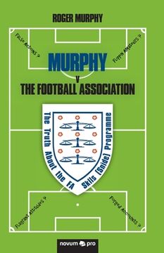 portada MURPHY v The Football Association: The Truth About the FA Skills (Snide) Programme (in English)