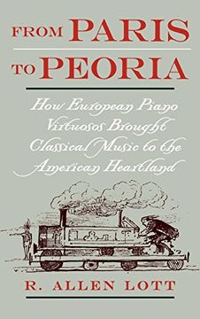 portada From Paris to Peoria: How European Piano Virtuosos Brought Classical Music to the American Heartland (en Inglés)