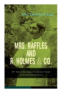 portada MRS. RAFFLES and R. HOLMES & CO. - 20+ Tales of the Amateur Cracksman's Family: (Crime & Adventure Series) 