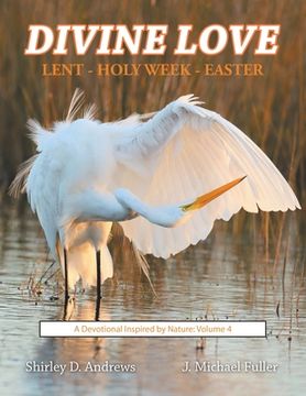 portada Divine Love Lent - Holy Week - Easter: A Devotional Inspired by Nature: Volume 4 (en Inglés)