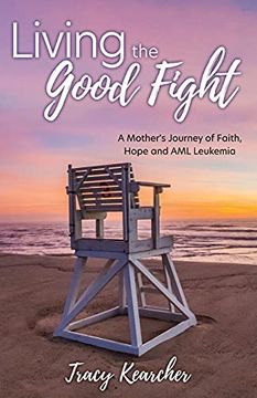 portada Living the Good Fight: A Mother'S Journey of Faith, Hope and aml Leukemia (0) (in English)