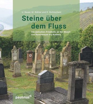 portada Steine Über dem Fluss: Die Jüdischen Friedhöfe an der Mosel von Remiremont bis Koblenz (Schriften des Emil-Frank-Instituts) (en Alemán)