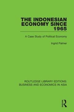portada The Indonesian Economy Since 1965: A Case Study of Political Economy (Routledge Library Editions: Business and Economics in Asia) 
