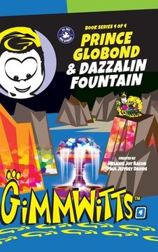 portada Gimmwitts: Series 4 of 4 - Prince Globond & Dazzalin Fountain (HARDCOVER-MODERN version) (en Inglés)