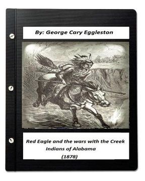 portada Red Eagle and the Wars with the Creek Indians of Alabama (1878) (en Inglés)