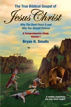 portada The True Biblical Gospel of Jesus Christ: Why The Devil Fears It and Why You Should Believe (en Inglés)