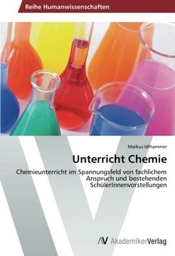 portada Unterricht Chemie: Chemieunterricht im Spannungsfeld von fachlichem Anspruch und bestehenden SchülerInnenvorstellungen