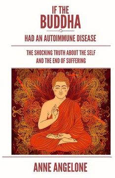 portada If the Buddha had an Autoimmune Disease: The Shocking Truth About the Self and the end of Suffering (en Inglés)