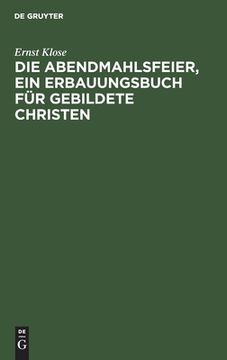 portada Die Abendmahlsfeier, ein Erbauungsbuch für Gebildete Christen (in German)