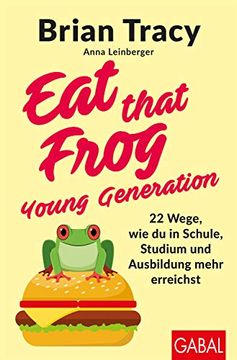 portada Eat That Frog? Young Generation: 22 Wege, wie du in Schule, Studium und Ausbildung Mehr Erreichst (Dein Leben) (en Alemán)