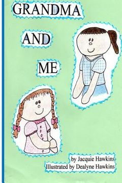 portada Grandma and Me: Grandma and Me is a book I wrote for my three year old granddaughter when I had to move to another state and did not w (en Inglés)