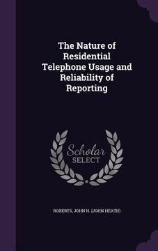 portada The Nature of Residential Telephone Usage and Reliability of Reporting (en Inglés)