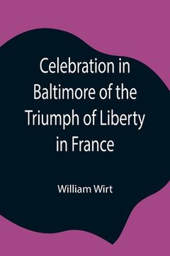 portada Celebration in Baltimore of the Triumph of Liberty in France (en Inglés)