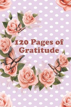 portada 120 Pages of Gratitude: 6" x 9" - 121 Pages (en Inglés)