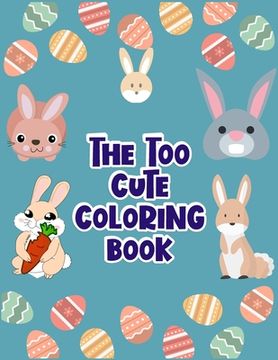 portada The Too Cute Coloring Book: Coloring Book ever An Adult Coloring Book of 50+ unique Rabbit Designs with little bit Mandala Style awesome Patterns (en Inglés)